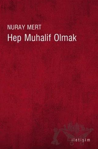 Hep Muhalif Olmak – Nuray Mert – İletişim Yayınevi kitap kapağı