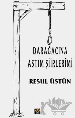 Dar Ağacına Astım Şiirlerimi