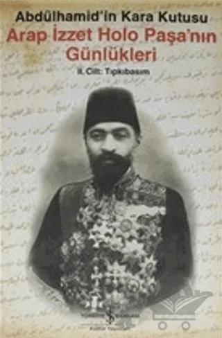 Arap İzzet Holo Paşa'nın Günlükleri - Abdülhamid'in Kara Kutusu ( 2.Cilt )