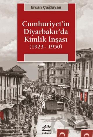 Cumhuriyet'in Diyarbakır'da Kimlik İnşası (1923 - 1950)
