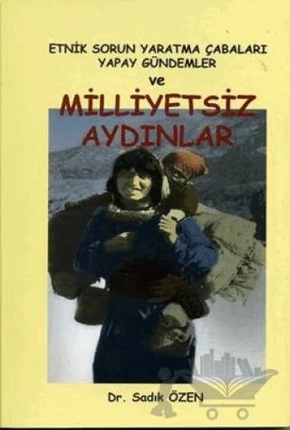 Etnik Sorun Yaratma Çabaları Yapay Gündemler ve Milliyetsiz Aydınlar