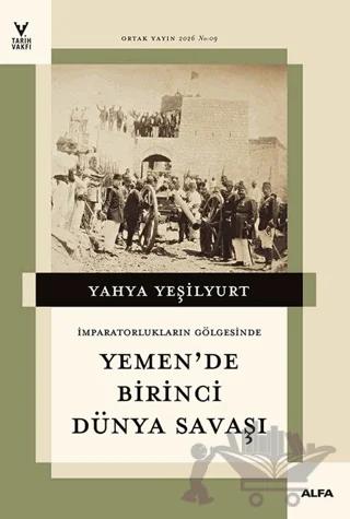 İmparatorların Gölgesinde Yemen'de Birinci Dünya Savaşı