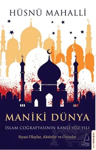 Maniki Dünya - İslam Coğrafyasının Kanlı Yüz Yılı