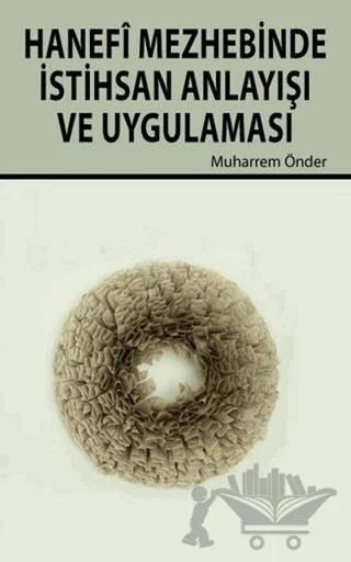 Hanefi Mezhebinde İstihsan Anlayışı ve Uygulanması