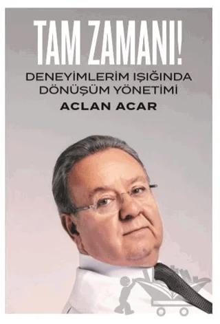 Tam Zamanı! - Deneyimlerim Işığında Dönüşüm Yönetimi