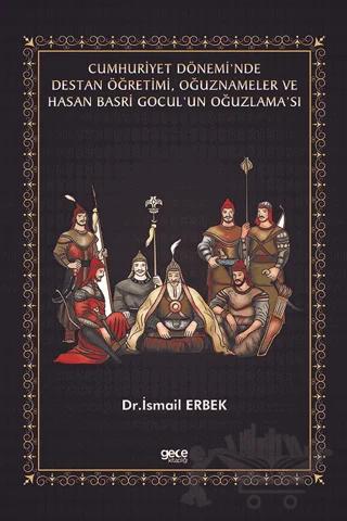 Cumhuriyet Dönemi’nde Destan Öğretimi, Oğuznameler ve Hasan Basri Gocul’un Oğuzlama’sı