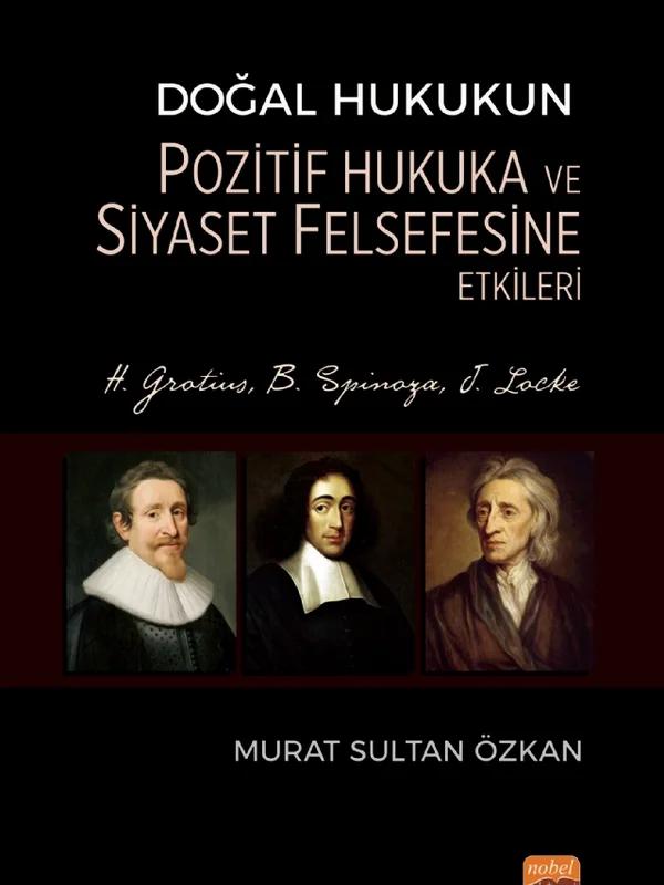 Doğal Hukukun Pozitif Hukuka ve Siyaset Felsefesine Etkileri - H. Grotius, B. Spinoza, J. Locke