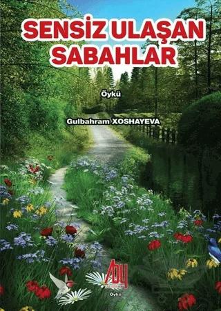 Sensiz Ulaşan Sabahlar – Gülbahram Xoshayeva – Baygenç Yayıncılık kitap kapağı