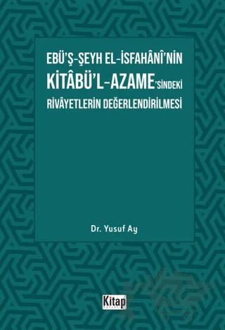 Ebü’ş-Şeyh El-İsfahani’nin Kitabü’l-Azame’sindeki Rivayetlerin Değerlendirilmesi