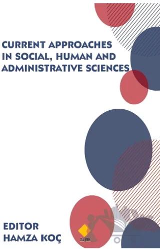 Current Approaches in Social, Human and Administrative Sciences