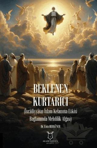 Beklenen Kurtarıcı (İsrailiyyatın İslam Kelamına Etkisi Bağlamında Mehdilik Algısı)
