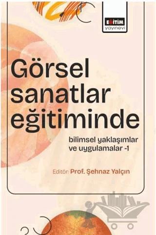 Görsel Sanatlar Eğitiminde Bilimsel Yaklaşımlar ve Uygulamalar - 1