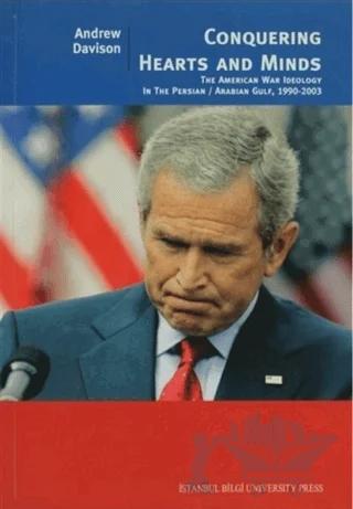 Conquering Hearts and Minds The American War Ideology in the Persian Arabian Gulf, 1990 - 2003