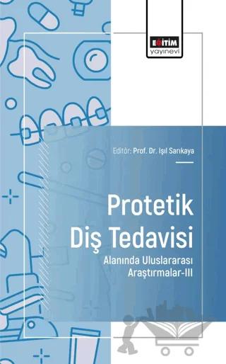Protetik Diş Tedavisi Alanında Uluslararası Araştırmalar - III