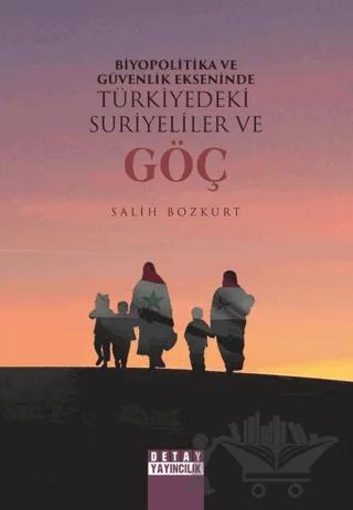 Biyopolitika Ve Güvenlik Ekseninde Türkiye’deki Suriyeliler Ve Göç