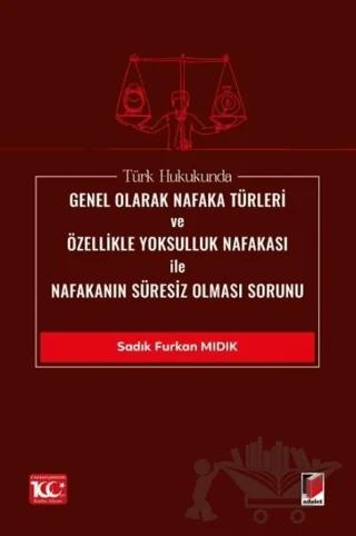Türk Hukukunda Genel Olarak Nafaka Türleri ve Özellikle Yoksulluk Nafakası ile Nafakanın Süresiz Olması Sorunu