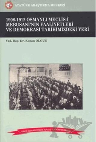 1908-1912 Osmanlı Meclis-i Mebusanı’nın Faaliyetleri ve Demokrasi Tarihimizdeki Yeri