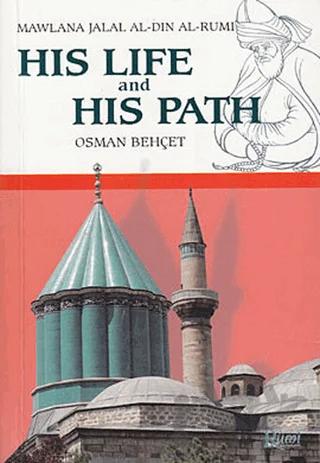 His Life and His Path - Mawlana Jalal Al-Din Al-Rumi