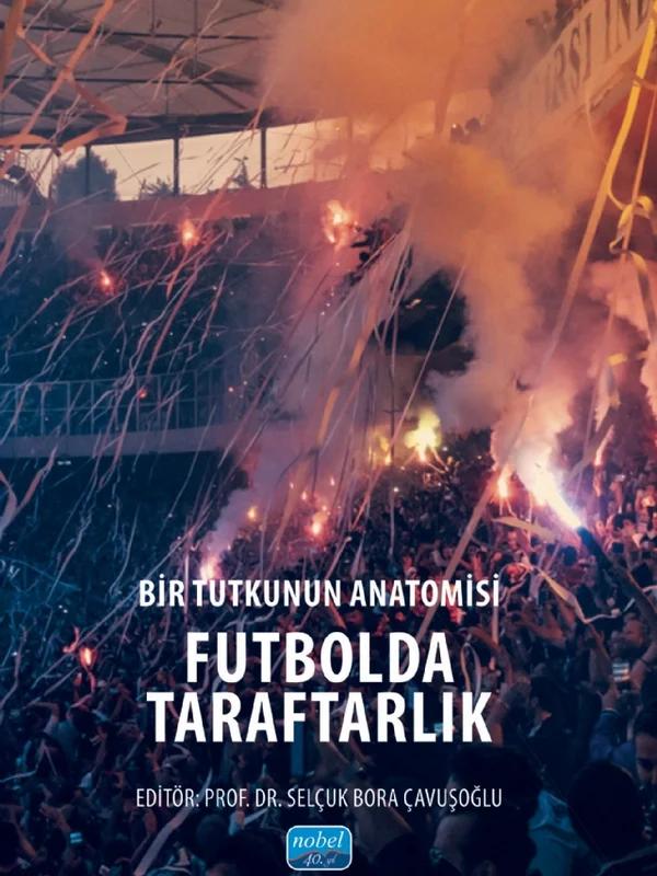 Bir Tutkunun Anatomisi FUTBOLDA TARAFTARLIK