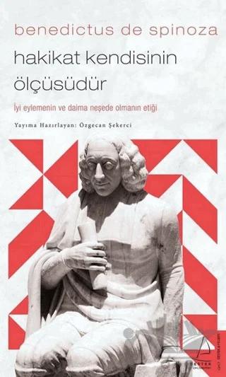 Benedictus de Spinoza - Hakikat Kendisinin Ölçüsüdür