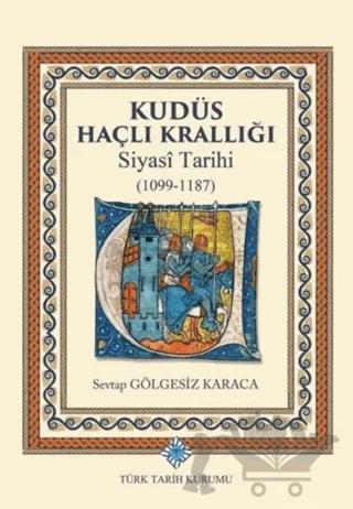 Kudüs Haçlı Krallığı Siyasi Tarihi (1099-1187)