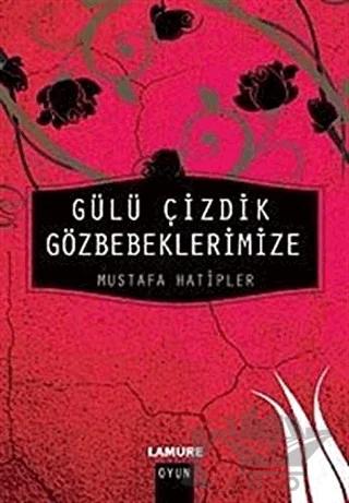 Gülü Çizdik Gözbebeklerimize