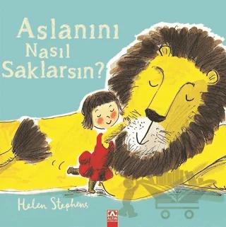 Aslanını Nasıl Saklarsın? – Helen Stephens – Altın Kitaplar kitap kapağı