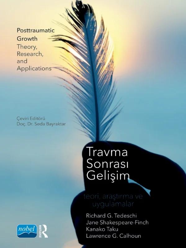 TRAVMA SONRASI GELİŞİM - Teori, Araştırma ve Uygulamalar / Posttraumatic Growth Theory, Research, and Applications