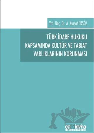 Türk İdare Hukuku Kapsamında Kültür ve Tabiat Varlıklarının Korunması