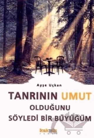 Tanrının Umut Olduğunu Söyledi Bir Büyüğüm