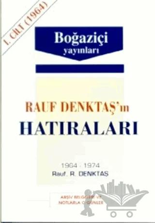 Rauf Denktaş’ın Hatıraları Cilt: 1 1964-1974 Arşiv Belgeleri ve Notlarla O Günler