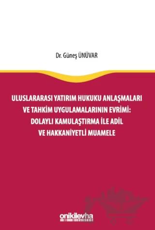 Uluslararası Yatırım Hukuku Anlaşmaları ve Tahkim Uygulamalarının Evrimi: Dolaylı Kamulaştırma ile Adil ve Hakkaniyetli Muamele