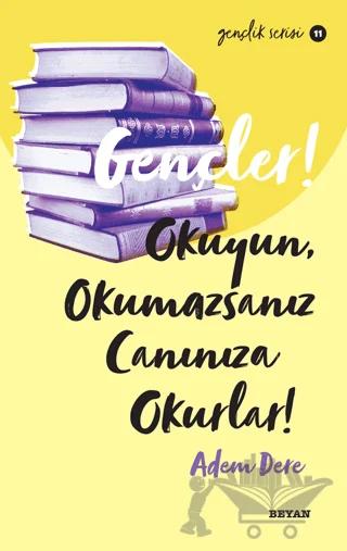 Gençler! Okuyun, Okumazsanız Canınıza Okurlar!