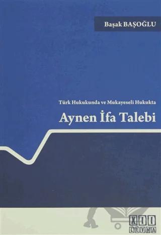 Türk Hukukunda ve Mukayeseli Hukukta Aynen İfa Talebi