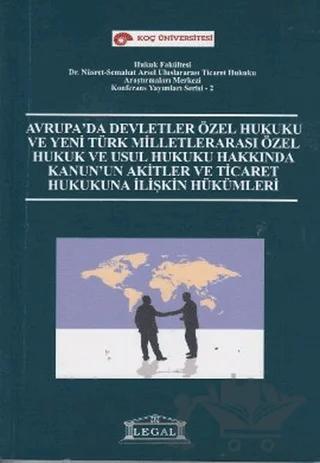 Avrupa’da Devletler Özel Hukuku ve Yeni Türk Milletlerarası Özel Hukuk ve Usul Hukuku Hakkında Kanun’un Akitler ve Ticaret Hukukuna İlişkin Hükümleri – Kolektif – Legal Yayıncılık kitap kapağı
