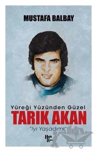Yüreği Yüzünden Güzel Tarık Akan