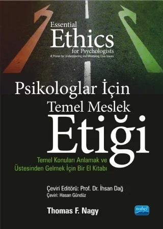 PSİKOLOGLAR İÇİN TEMEL MESLEK ETİĞİ - Temel Konuları Anlamak ve Üstesinden Gelmek İçin Bir El Kitabı / ESSENTIAL ETHICS FOR PSYCHOLOGISTS - A Primer for Understanding and Mastering Core Issues