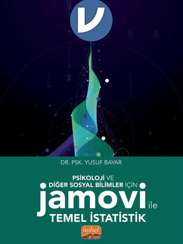 Psikoloji ve Diğer Sosyal Bilimler İçin Jamovi ile Temel İstatistik – Yusuf Bayar – Nobel Bilimsel Eserler kitap kapağı