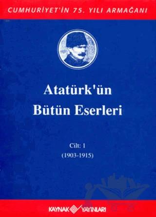 Atatürk'ün Bütün Eserleri Cilt: 1 (1903 - 1915)