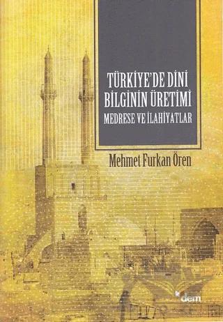 Türkiye’de Dini Bilginin Üretimi - Medrese ve İlahiyatlar
