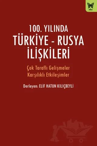 100. Yılında Türkiye - Rusya İlişkileri