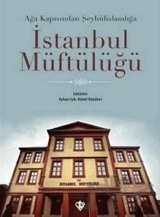 Ağa Kapısından Şeyhülislamlığa İstanbul Müftülüğü