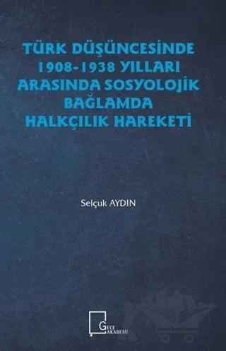 Türk Düşüncesinde 1908 - 1938 Yılları Arasında Sosyolojik Bağlamda Halkçılık Hareketi