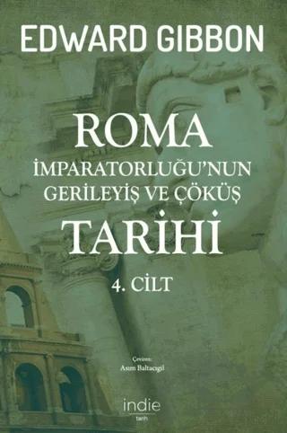 Roma İmparatorluğu’nun Gerileyiş ve Çöküş Tarihi 4. Cilt – Edward Gibbon – İndie Yayınları kitap kapağı