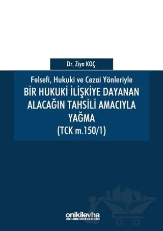Felsefi Hukuki ve Cezai Yönleriyle Bir Hukuki İlişkiye Dayanan Alacağın Tahsili Amacıyla Yağma