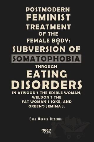 Postmodern Feminist Treatment Of The Female Body: Subversion Of Somatophobia Through Eating Disorders