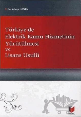 Türkiye’de Elektrik Kamu Hizmetinin Yürütülmesi ve Lisans Usulü