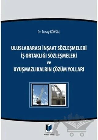 Uluslararası İnşaat Sözleşmeleri - İş Ortaklığı Sözleşmeleri ve Uyuşmazlıkların Çözüm Yolları