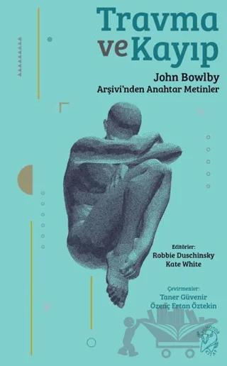Travma ve Kayıp: John Bowlby Arşivi’nden Anahtar Metinler