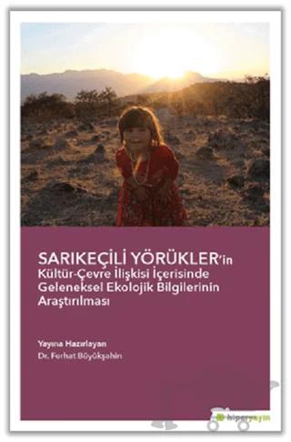 Sarıkeçili Yörükler’in Kültür-Çevre İlişkisi İçerisinde Geleneksel Ekolojik Bilgilerinin Araştırılması